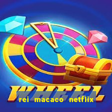 rei macaco netflix 3 temporada